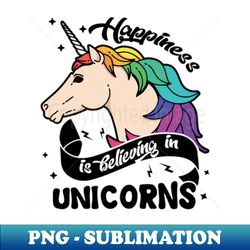 Happiness Believe In Unicorns Shirt - PNG Sublimation Digital Download - Boost Your Success with this Inspirational PNG Download