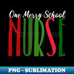 One Merry School Nurse this Christmas - Special Edition Sublimation PNG File - Stunning Sublimation Graphics