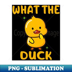 What The Duck Funny Rubber Duck Cute Bird Quack - Trendy Sublimation Digital Download - Enhance Your Apparel with Stunning Detail