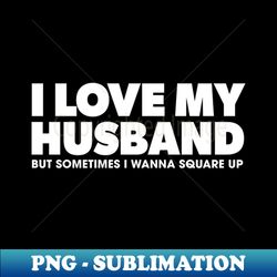 i love my husband - creative sublimation png download - perfect for sublimation art