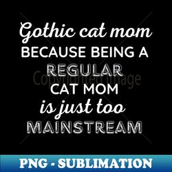 Gothic Cat Mom - High-Quality PNG Sublimation Download - Boost Your Success with this Inspirational PNG Download