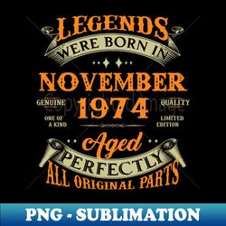 49th Birthday Gift Legends Born In November 1974 49 Years Old - Professional Sublimation Digital Download - Revolutionize Your Designs