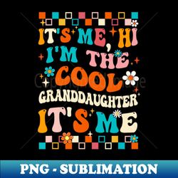 Its Me Hi Im The Cool Granddaughter Its Me Groovy - Elegant Sublimation PNG Download - Defying the Norms