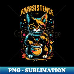 Purr-sistence - Creative Sublimation PNG Download - Instantly Transform Your Sublimation Projects