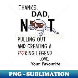 Thanks Dad For Not Pulling Out - PNG Transparent Sublimation File - Instantly Transform Your Sublimation Projects