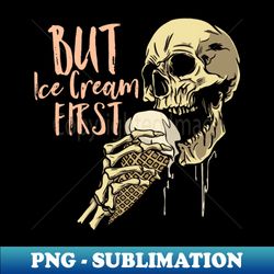 Scary Skull - But Ice Cream First - Sublimation-Ready PNG File - Create with Confidence