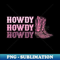 howdy howdy howdy pink leopard print western cowgirl boots graphic gift - premium png sublimation file - unleash your creativity