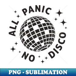 All Panic No Disco - PNG Transparent Sublimation Design - Capture Imagination with Every Detail