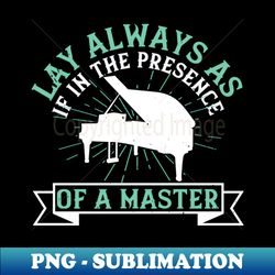 Piano - If In The Presence Of A Master - Instant Sublimation Digital Download - Perfect for Sublimation Mastery