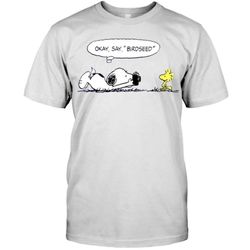 Okay, Say &8220birdseed&8221 Snoopy Classic T-shirt Unisex Shirt For Women/men &8211 T-Shirt