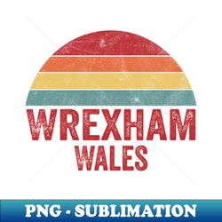 Wrexham Wales - Vintage Sublimation PNG Download - Unleash Your Inner Rebellion