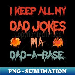 i keep all my dad jokes in a dad-a-base funny dad joke - Sublimation-Ready PNG File - Create with Confidence