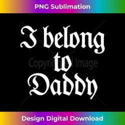 I Belong To Daddy, BDSM DDLG, Kink and Fetish Lifestyle Gift Tank Top - Bespoke Sublimation Digital File - Customize with Flair