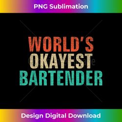 world's okayest bartender t- funny bartending gift - innovative png sublimation design - infuse everyday with a celebratory spirit