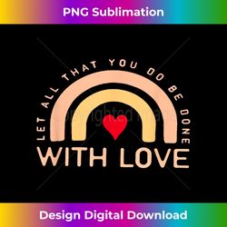 let all that you do be done with love - innovative png sublimation design - infuse everyday with a celebratory spirit
