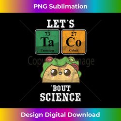 Cute Taco Bout Science Funny Cinco De Mayo T- - Classic Sublimation PNG File - Infuse Everyday with a Celebratory Spirit