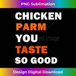 Funny T-shirt - Chicken Parm You Taste So Good - Crafted Sublimation Digital Download - Challenge Creative Boundaries