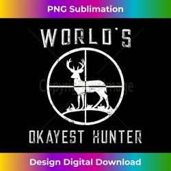 World's Okayest Hunter Funny Hunting Gift T- - Deluxe PNG Sublimation Download - Ideal for Imaginative Endeavors