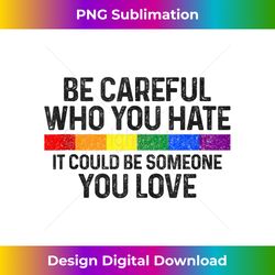 Be Careful Who You Hate Gay Pride Month Rainbow Flag LGBTQ Tank Top - Sophisticated PNG Sublimation File - Animate Your Creative Concepts