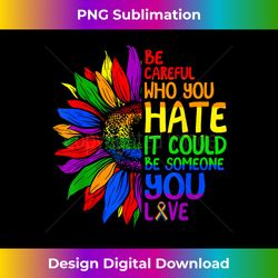 Vintage Be Careful Who You Hate It Be Someone You Love LGBT - Urban Sublimation PNG Design - Immerse in Creativity with Every Design