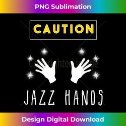 CAUTION Jazz Hands - Funny Dancing Dancer - Urban Sublimation PNG Design - Immerse in Creativity with Every Design
