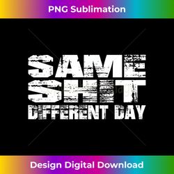 Same shit different day - funny - Futuristic PNG Sublimation File - Infuse Everyday with a Celebratory Spirit