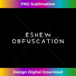 Eschew Obfuscatio - Eco-Friendly Sublimation PNG Download - Spark Your Artistic Genius