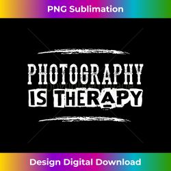 photography is therapy - funny photographer saying - innovative png sublimation design - lively and captivating visuals