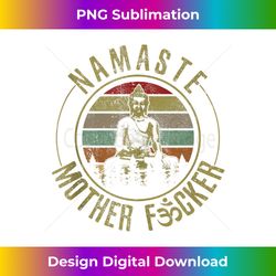 namaste mother f#cker - vintage buddha funny yoga gift tank to - deluxe png sublimation download - striking & memorable impressions