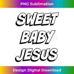 sweet baby jesus funny christian 3d god christ - sophisticated png sublimation file - infuse everyday with a celebratory spirit