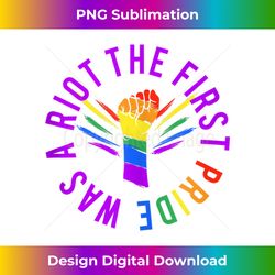 Pride LGBT Rainbow Flag - The First Pride Was a Riot Tank To - Innovative PNG Sublimation Design - Rapidly Innovate Your Artistic Vision