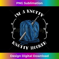 I'm A Knotty Knotty Hooker Funny Crochet Gag Gift Tank To - Classic Sublimation PNG File - Chic, Bold, and Uncompromising