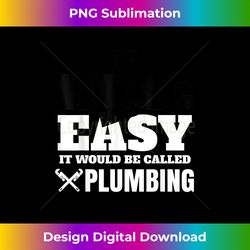Funny Hvac Tech Gift - If It Was Easy It Would Be - Crafted Sublimation Digital Download - Challenge Creative Boundaries
