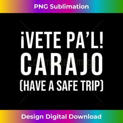 Vete Pal Carajo Funny Spanish Bilingual Slang - Sublimation-Optimized PNG File - Immerse in Creativity with Every Design