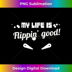 my life is flippin' good funny pinball arcade - futuristic png sublimation file - chic, bold, and uncompromising