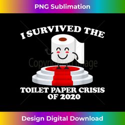 I Survived The Toilet Paper Crisis Of 2020 - Sleek Sublimation PNG Download - Striking & Memorable Impressions