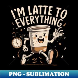 latte everything - Retro PNG Sublimation Digital Download - Fashionable and Fearless