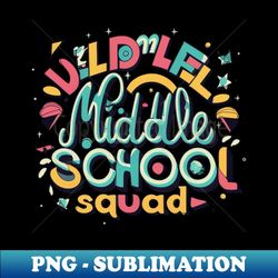 middle school squad - Special Edition Sublimation PNG File - Transform Your Sublimation Creations