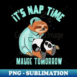 Its Nap Time - Exclusive PNG Sublimation Download - Defying the Norms