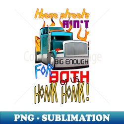 THESE STREETS AINT BIG ENOUGH FOR BOTH OF US - Premium PNG Sublimation File - Capture Imagination with Every Detail