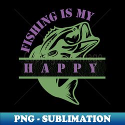 Fishing Is My Happy Funny Fishing Lover Gift - Signature Sublimation PNG File - Spice Up Your Sublimation Projects