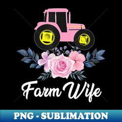 Farm Wife Farming Tractor Floral Agriculture Farmer - PNG Sublimation Digital Download - Create with Confidence