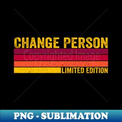Change Person - Professional Sublimation Digital Download - Unlock Vibrant Sublimation Designs