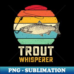 Vintage Trout Fishing Lover Trout Whisperer Fisherman - Exclusive PNG Sublimation Download - Fashionable and Fearless