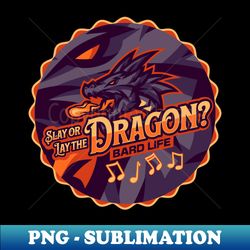 Slay or Lay the Dragon Funny Bard - Instant Sublimation Digital Download - Enhance Your Apparel with Stunning Detail