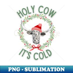 Holy Cow Its Cold - Trendy Sublimation Digital Download - Enhance Your Apparel with Stunning Detail