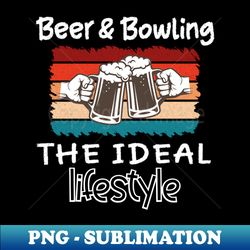 Beer and Bowling the ideal lifestyle - Creative Sublimation PNG Download - Defying the Norms