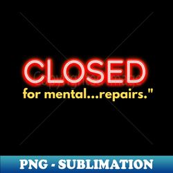 Closed sign Closed for mental repairs - Instant Sublimation Digital Download - Unleash Your Inner Rebellion