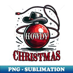 Howdy Christmas - Unique Sublimation PNG Download - Unlock Vibrant Sublimation Designs
