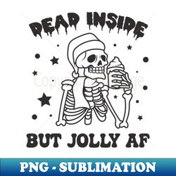 Dead Inside But Jolly Af - Decorative Sublimation PNG File - Unleash Your Inner Rebellion